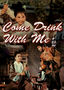 Come Drink with Me Come Drink with Me