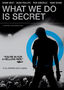 What We Do Is Secret What We Do Is Secret